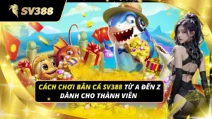 Cách chơi bắn cá sv388