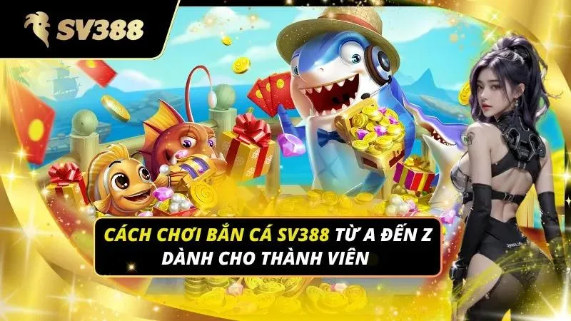 Cách chơi bắn cá sv388